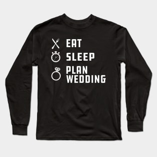 Wedding - Eat sleep plan wedding Long Sleeve T-Shirt